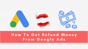 How-To-Get-Refund-Money-From-Google-Ads